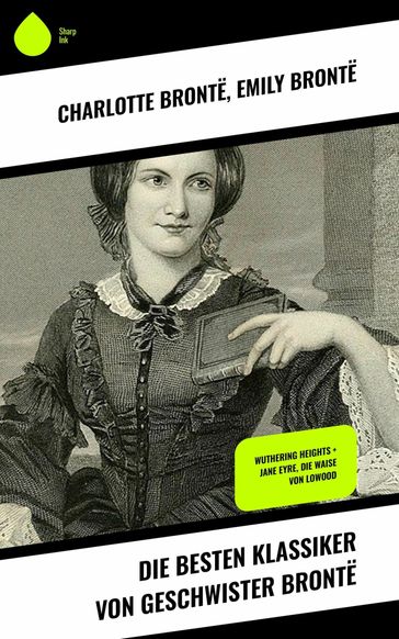 Die besten Klassiker von Geschwister Brontë - Emily Bronte - Charlotte Bronte