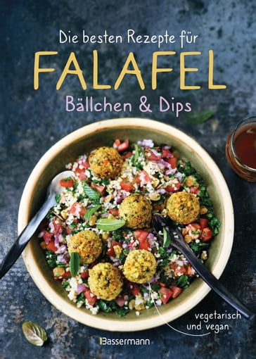 Die besten Rezepte fur Falafel. Ballchen & Dips - vegetarisch & vegan - Bassermann Verlag