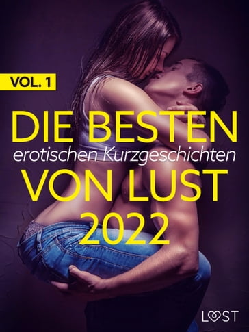 Die besten erotischen Kurzgeschichten von LUST 2022 Vol. 1 - Malva B. - Alexandra Sodergran - Vanessa Salt