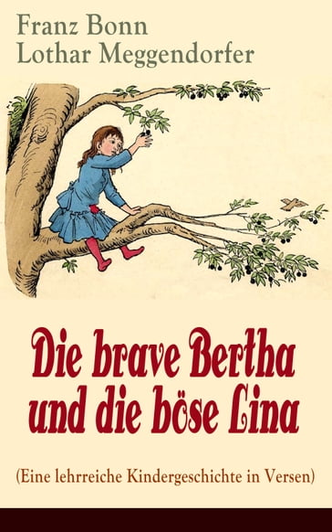 Die brave Bertha und die böse Lina (Eine lehrreiche Kindergeschichte in Versen) - Franz Bonn - Lothar Meggendorfer