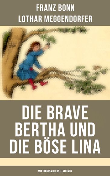 Die brave Bertha und die böse Lina (Mit Originalillustrationen) - Franz Bonn - Lothar Meggendorfer