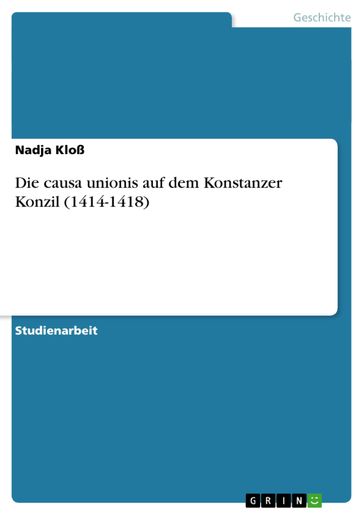 Die causa unionis auf dem Konstanzer Konzil (1414-1418) - Nadja Kloß