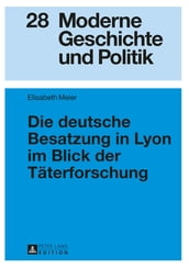 Die deutsche Besatzung in Lyon im Blick der Taeterforschung