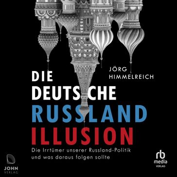 Die deutsche Russland-Illusion - Jorg Himmelreich
