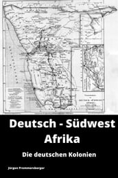 Die deutschen Kolonien - Deutsch-Südwest Afrika