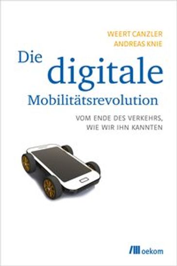 Die digitale Mobilitätsrevolution - Andreas Knie - Weert Canzler