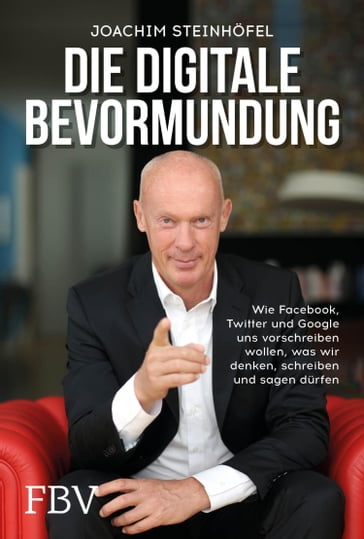 Die digitale Bevormundung - Joachim Steinhofel