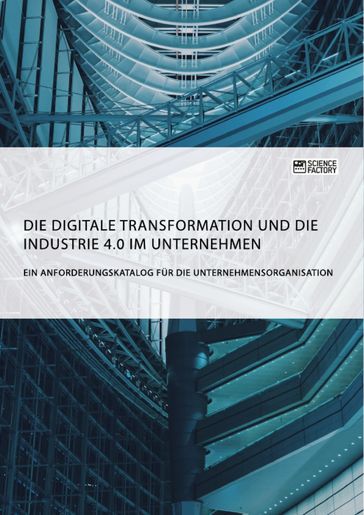 Die digitale Transformation und die Industrie 4.0 im Unternehmen - Science Factory