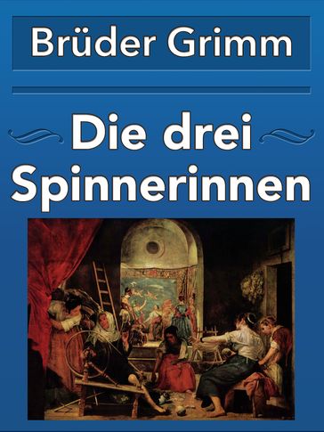 Die drei Spinnerinnen - Bruder Grimm