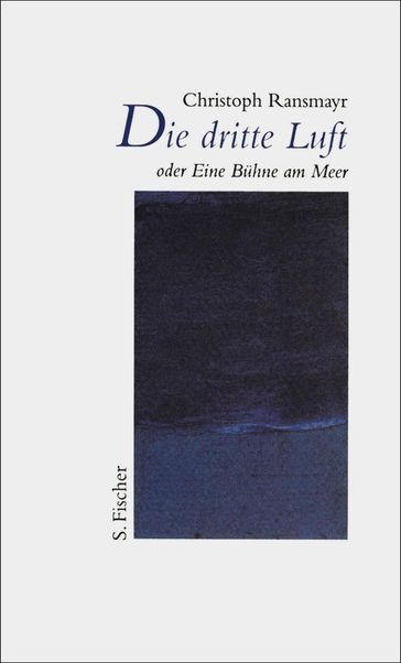 Die dritte Luft oder Eine Bühne am Meer - Christoph Ransmayr