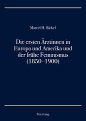 Die ersten Aerztinnen in Europa und Amerika und der fruehe Feminismus (18501900)