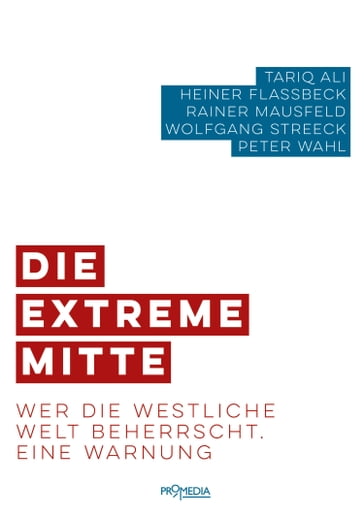 Die extreme Mitte - Heiner Flassbeck - Peter Wahl - Rainer Mausfeld - Ali Tariq - Wolfgang Streeck