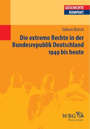 Die extreme Rechte in der Bundesrepublik Deutschland 1949 bis heute - Gideon Botsch