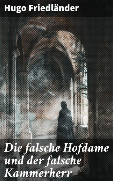 Die falsche Hofdame und der falsche Kammerherr - Hugo Friedlander
