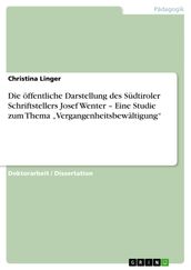 Die öffentliche Darstellung des Südtiroler Schriftstellers Josef Wenter - Eine Studie zum Thema  Vergangenheitsbewältigung 