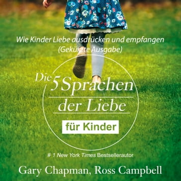 Die fünf Sprachen der Liebe für Kinder - Wie Kinder Liebe ausdrücken und empfangen (Gekürzt) - Gary Chapman - Ross Campbell