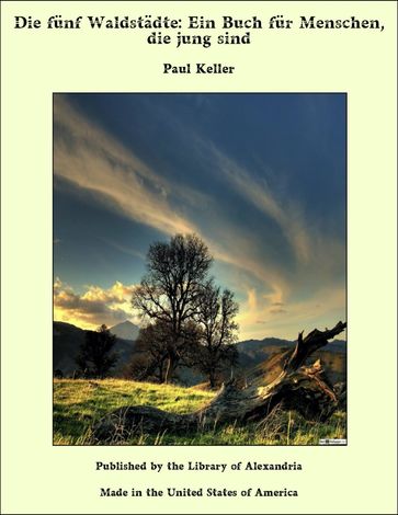 Die fünf Waldstädte: Ein Buch für Menschen, die jung sind - Paul Keller