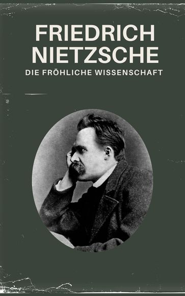 Die fröhliche Wissenschaft - Nietzsche alle Werke - Friedrich Nietzsche - Nietzsche alle Werke - Philosophie Bucher