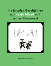 Die frivolen Geschichten mit König Alfred und seinem Hanswurst