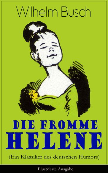 Die fromme Helene (Ein Klassiker des deutschen Humors) - Illustrierte Ausgabe - Wilhelm Busch