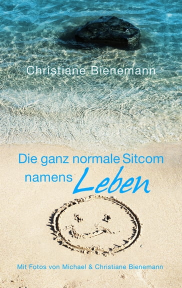 Die ganz normale Sitcom namens Leben - Christiane Bienemann
