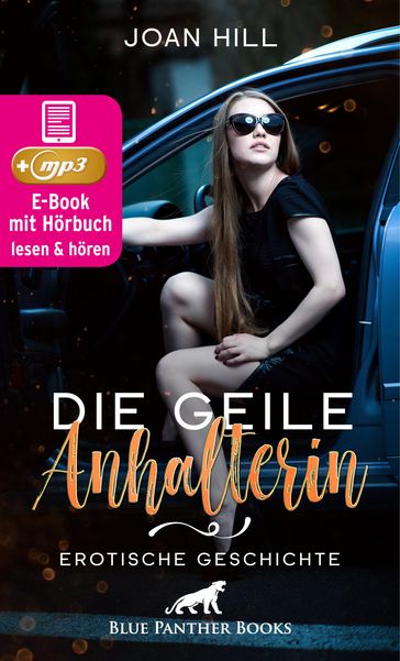 Die geile Anhalterin   Erotik Audio Story   Erotisches Hörbuch - Joan Hill