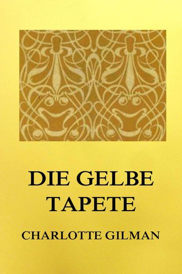 Die gelbe Tapete - Charlotte Perkins Gilman