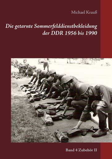 Die getarnte Sommerfelddienstbekleidung der DDR 1956 bis 1990 - Michael Krauß