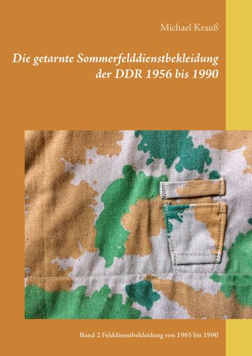 Die getarnte Sommerfelddienstbekleidung der DDR 1956 bis 1990 - Michael Krauß