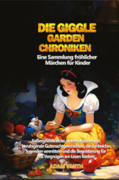 Die giggle garden-chroniken. Eine Sammlung frohlicher Marchen fur Kinder