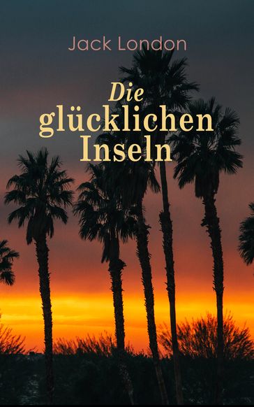 Die glücklichen Inseln - Jack London