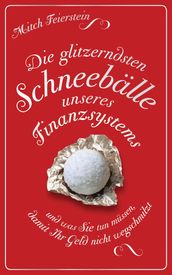 Die glitzerndsten Schneebälle unseres Finanzsystems und was Sie tun müssen, damit Ihr Geld nicht wegschmilzt