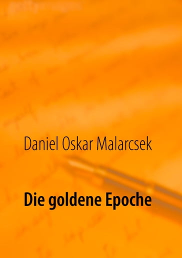 Die goldene Epoche - Daniel Oskar Malarcsek