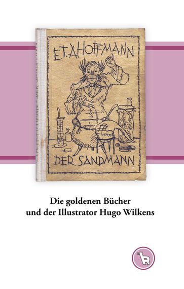 Die goldenen Bücher und der Illustrator Hugo Wilkens - Kurt Droge
