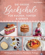 Die große Backschule für perfekte Torten, Kuchen und Gebäck