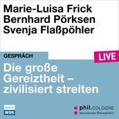 Die große Gereiztheit - zivilisiert streiten - phil.COLOGNE live (ungekürzt)