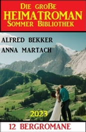 Die große Heimatroman Sommer Bibliothek 2023: 12 Bergromane