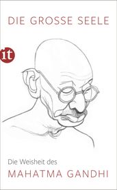 Die große Seele Die Weisheit des Mahatma Gandhi