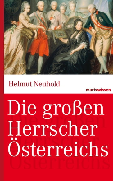 Die großen Herrscher Österreichs - Helmut Neuhold