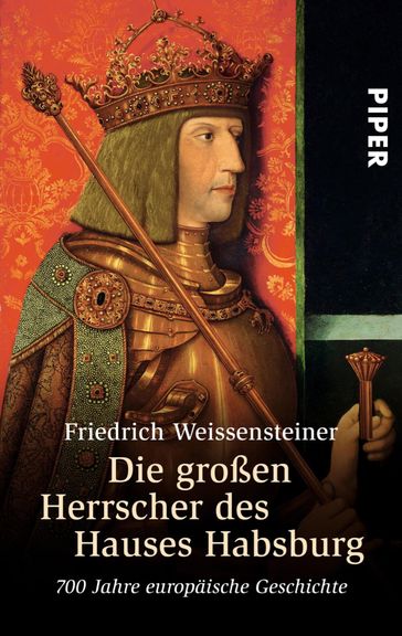 Die großen Herrscher des Hauses Habsburg - Friedrich Weissensteiner