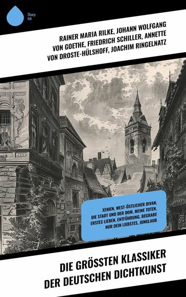 Die großten Klassiker der deutschen Dichtkunst - Annette von Droste-Hulshoff - Rainer Maria Rilke - Friedrich Schiller - Joa - Johann Wolfgang Von Goethe