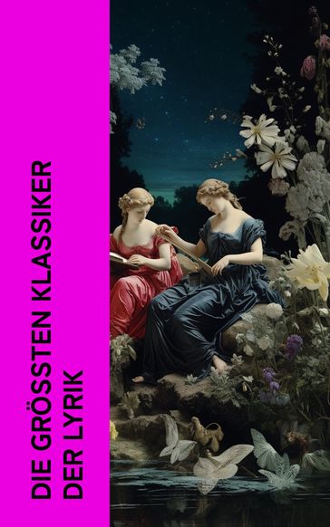 Die größten Klassiker der Lyrik - Byron Lord - Rainer Maria Rilke - Giacomo Leopardi - Walt Whitman - Dschalal ad-Din Muhammad Rumi - Heinrich Heine - William Shakespeare - John Milton - Friedrich Schiller - Percy Bysshe Shelley - Edgar Allan Poe - Johann Wolfgang Goethe - Gottfried von Straßburg - Victor Hugo - Dante Alighieri - William Wordsworth - Homer - Vergil - Ovid - Georg Herwegh - Giosuè Carducci - Omar Chayym - Alphonse de Lamartine - Stéphane Mallarmé - Christian Morgenstern - Joachim Ringelnatz - Annette von Droste-Hulshoff - Alexander Sergejewitsch Puschkin - Robert Burns - Baudelaire Charles