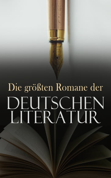 Die größten Romane der deutschen Literatur - Franz Kafka - Johann Wolfgang Goethe - Rainer Maria Rilke - Hans Fallada - Robert Musil - Heinrich Mann - Joseph Roth - Hermann Broch - Odon Von Horvath - Elisabeth Langgasser - Kurt Tucholsky - Karl May - Klaus Mann - Joseph von Eichendorff - Lou Andreas-Salomé - Gustav Freytag - Johanna Spyri - Theodor Fontane - E. T. A. Hoffmann - Jean Paul - Holderlin Friedrich - Christoph Martin Wieland