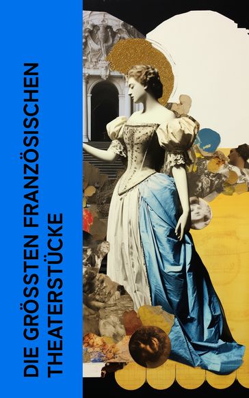 Die größten französischen Theaterstücke - Jean Baptiste Molière - Pierre Corneille - Victor Hugo - Jean Baptiste Racine