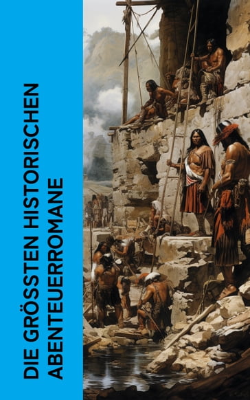 Die größten historischen Abenteuerromane - Alexandre Dumas - Walter Scott - Karl May - Emilio Salgari - Frederick Kapitan Marryat - Friedrich Gerstacker - Robert Kraft - Charles de Coster - Theodor Mugge - James Fenimore Cooper - Robert Louis Stevenson - Victor Hugo - Verne Jules - Georg Ebers - Levin Schucking - Richard Harding Davis