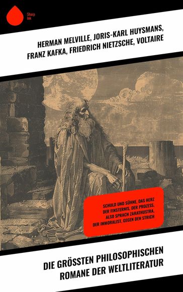 Die größten philosophischen Romane der Weltliteratur - Friedrich Nietzsche - Herman Melville - Voltaire - Joris-Karl Huysmans - Franz Kafka - Jean-Jacques Rouss