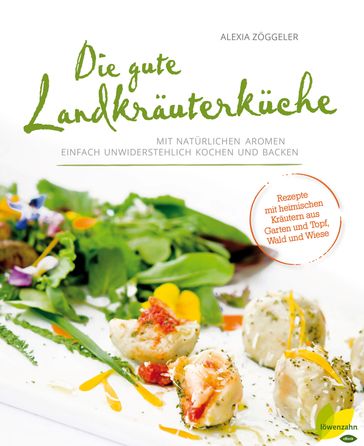 Die gute Landkräuterküche - Alexia Zoggeler