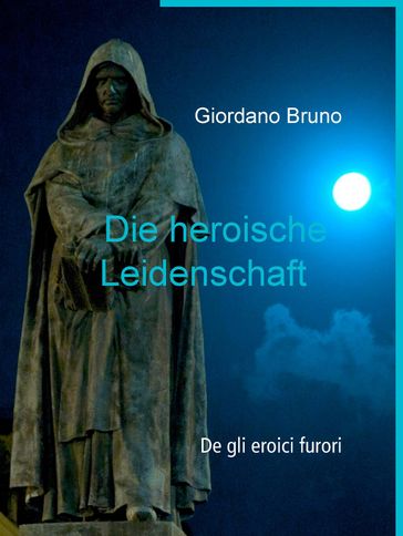 Die heroische Leidenschaft - Bruno Giordano