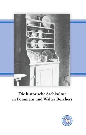 Die historische Sachkultur in Pommern und Walter Borchers - Kurt Droge