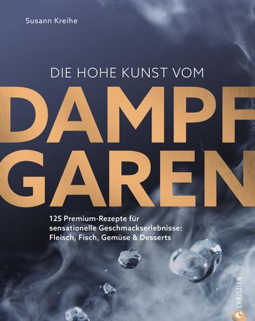 Die hohe Kunst vom Dampfgaren - Susann Kreihe